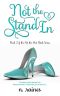 [Not the Hot Chick 02] • Not the Stand In · A BBW New Adult Serial Romance (Not the Hot Chick series Book 2)